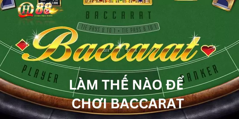 lam-the-nao-de-choi-baccarat-tai-qh88