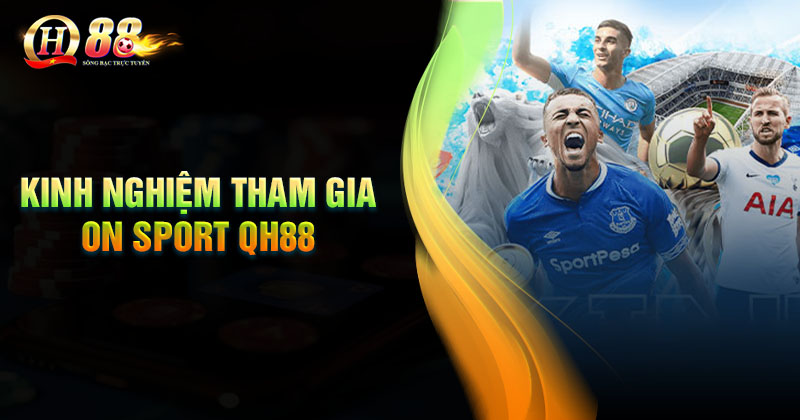 Kinh nghiệm tham gia cá cược On Sport Bất bại